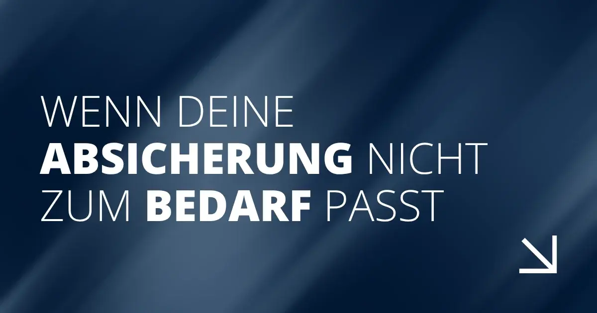 Wenn deine Absicherung nicht zum Bedarf passt