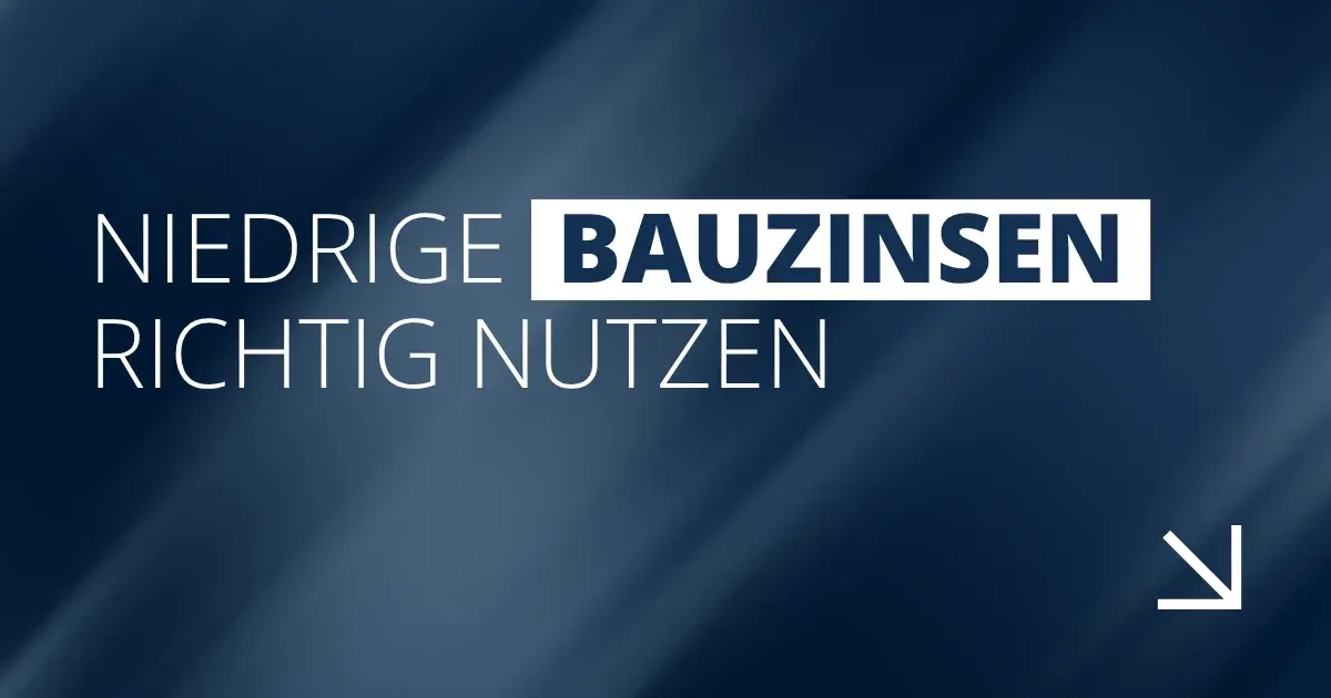 Niedrige Bauzinsen richtig nutzen