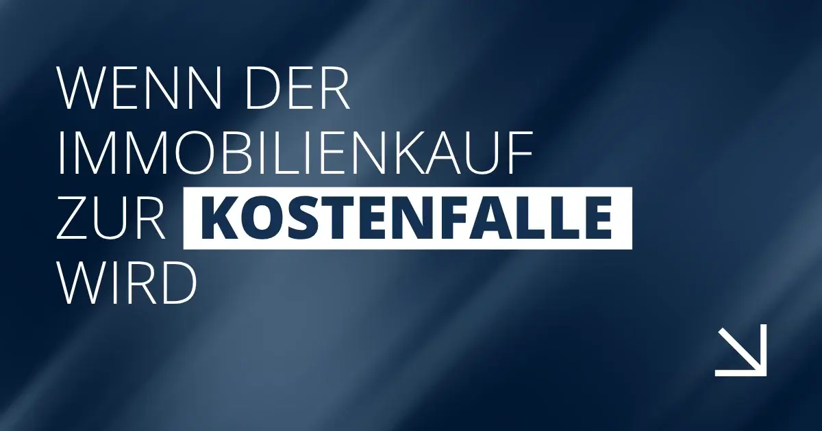 Wenn der Immobilienkauf zur Kostenfalle wird
