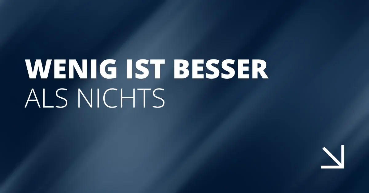 Wenig ist besser als nichts