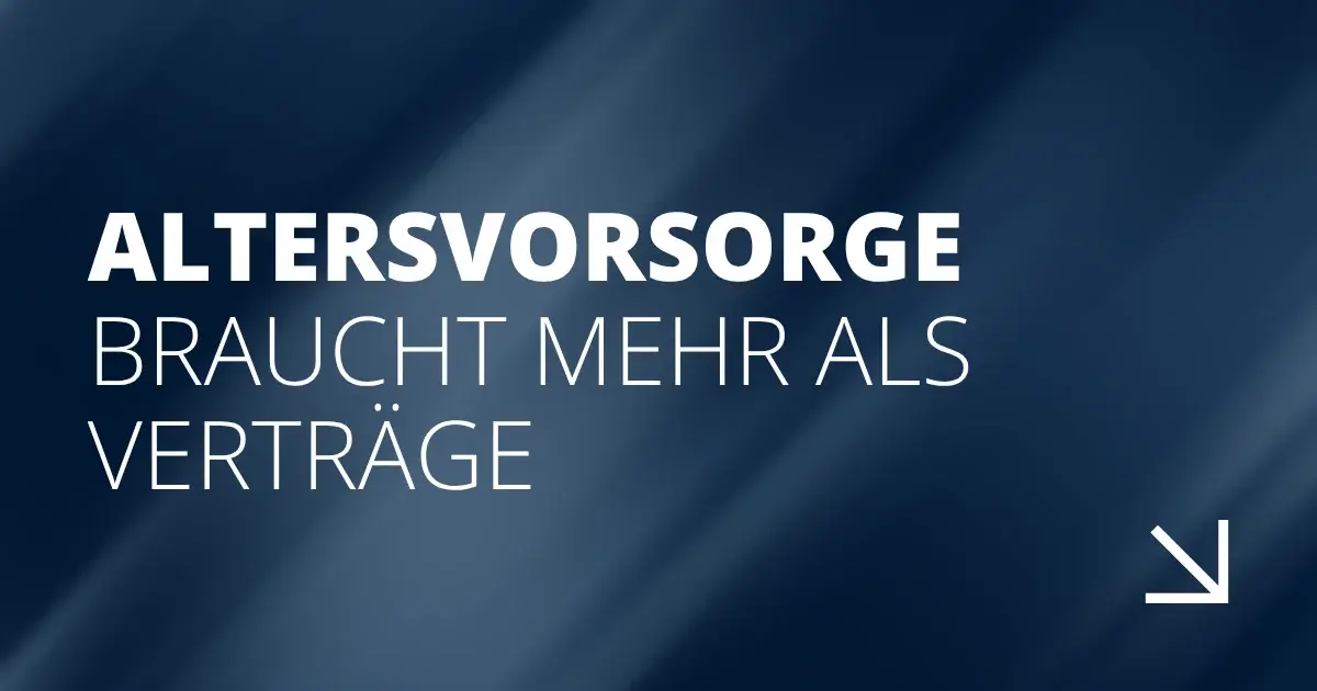 Altersvorsorge braucht mehr als Verträge