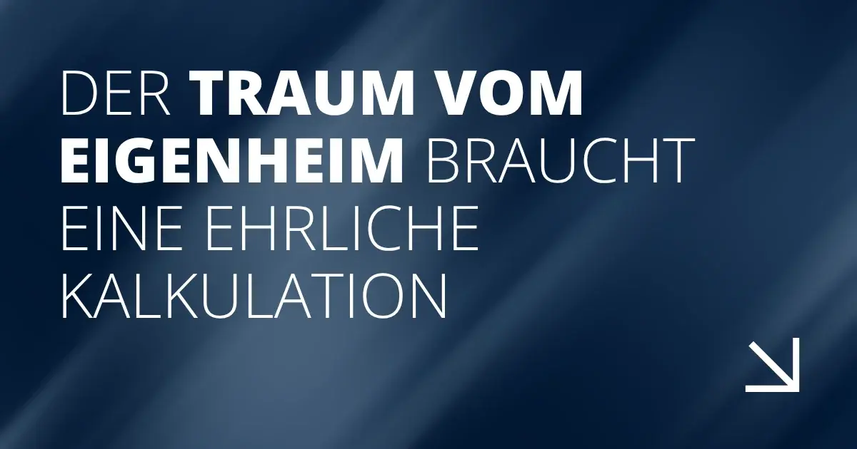 Der Traum vom Eigenheim braucht eine ehrliche Kalkulation