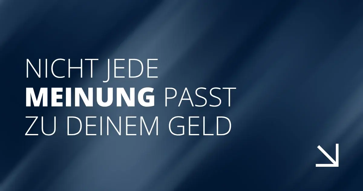 Nicht jede Meinung passt zu deinem Geld