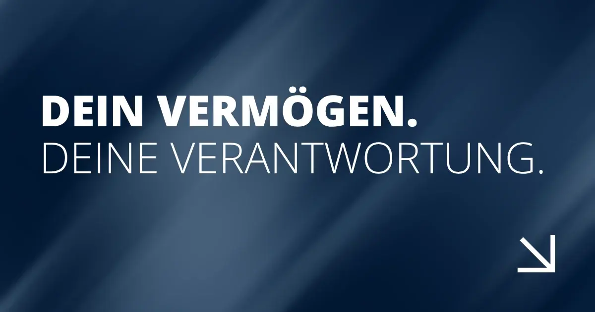 Dein Vermögen. Deine Verantwortung.