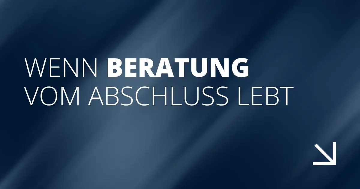 Wenn Beratung vom Abschluss lebt