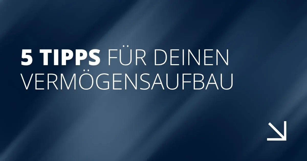 5 Tipps für deinen Vermögensaufbau