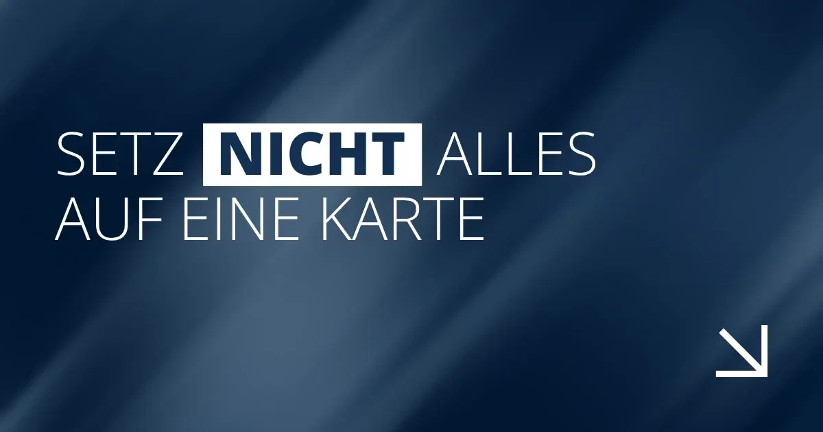 Setz nicht alles auf eine Karte