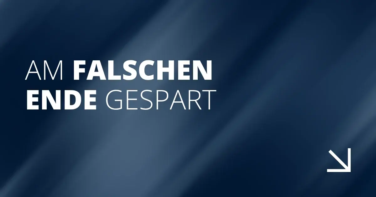 Am falschen Ende gespart