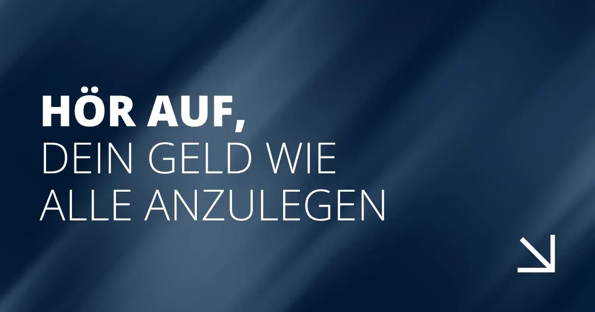 Hör auf, dein Geld wie alle anzulegen