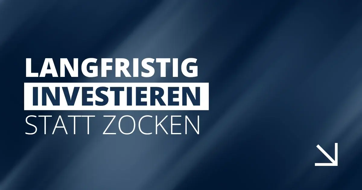 Langfristig investieren statt zocken