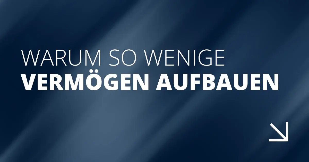 Warum so wenige Vermögen aufbauen