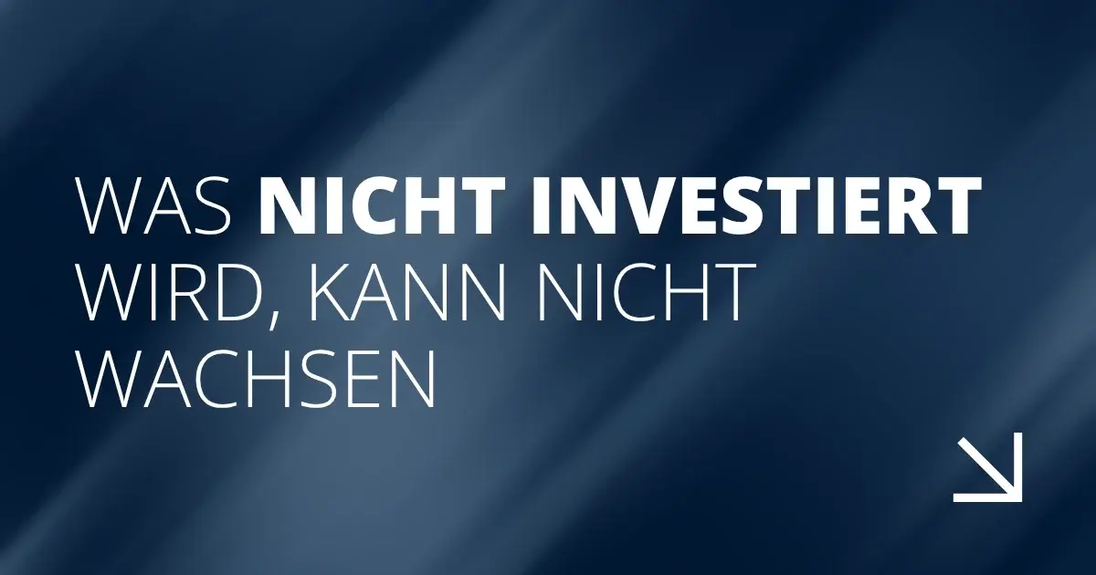 Was nicht investiert wird, kann nicht wachsen