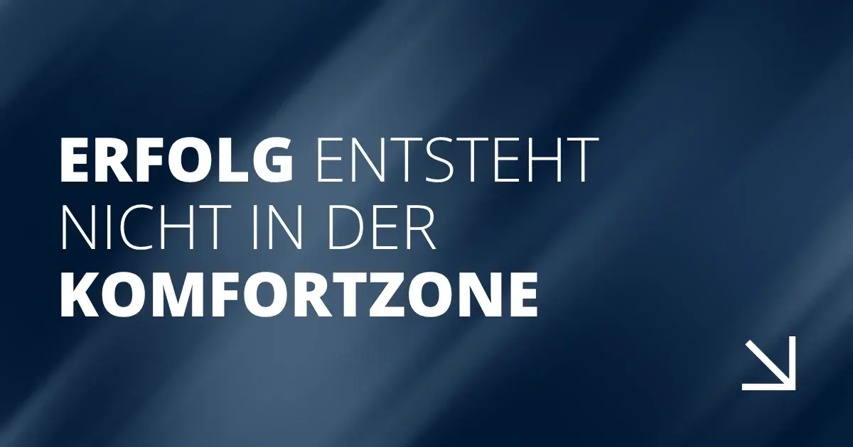 Erfolg entsteht nicht in der Komfortzone