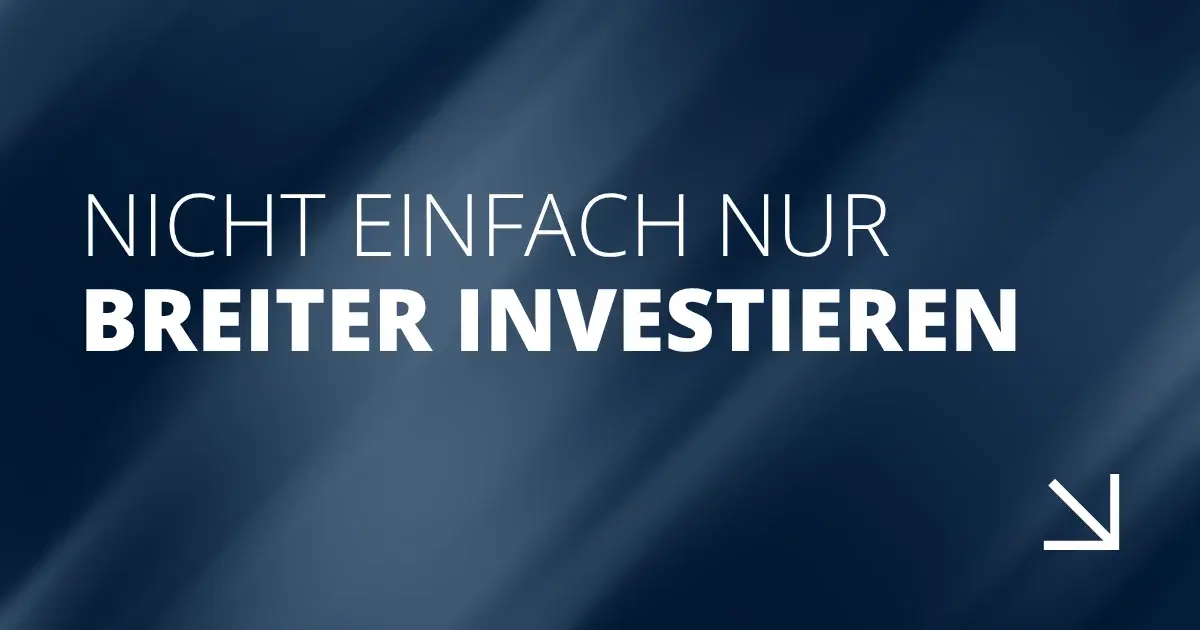 Nicht einfach nur breiter investieren