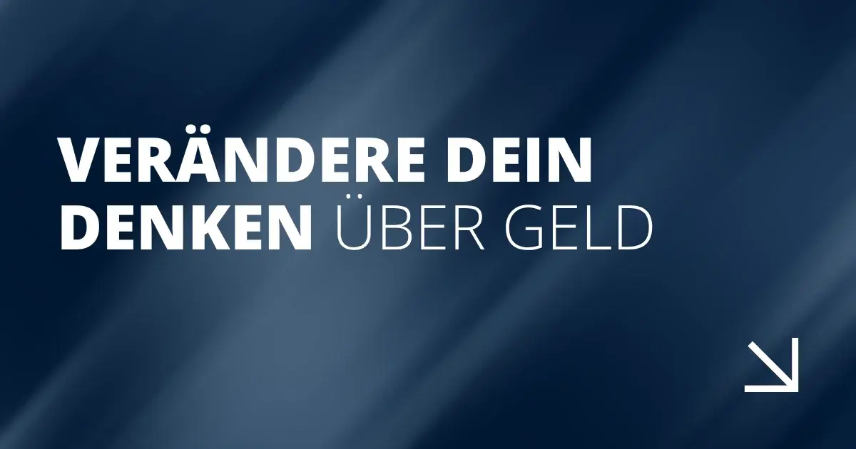 Verändere dein Denken über Geld