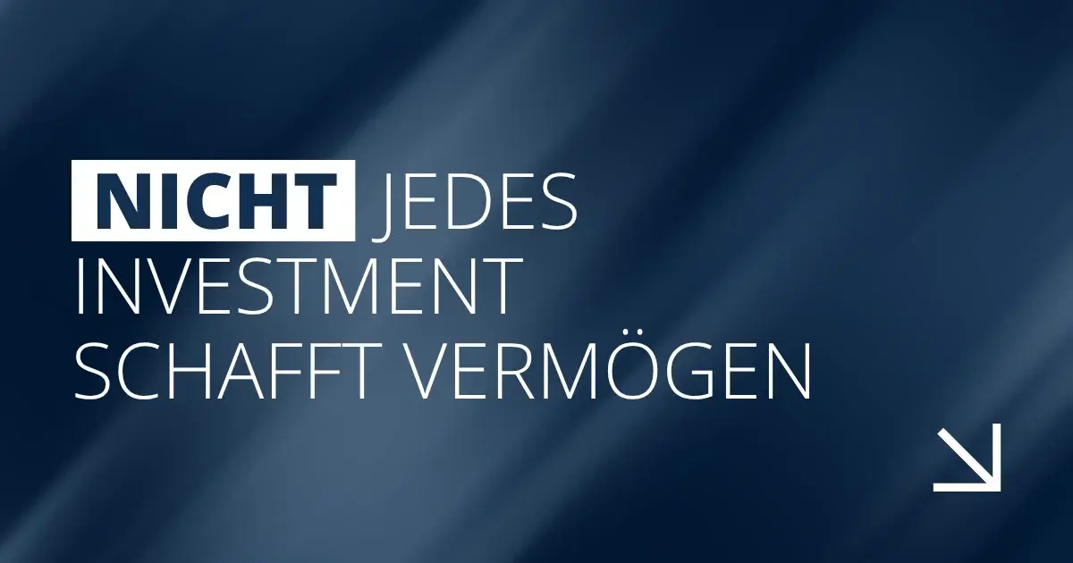 Nicht jedes Investment schafft Vermögen