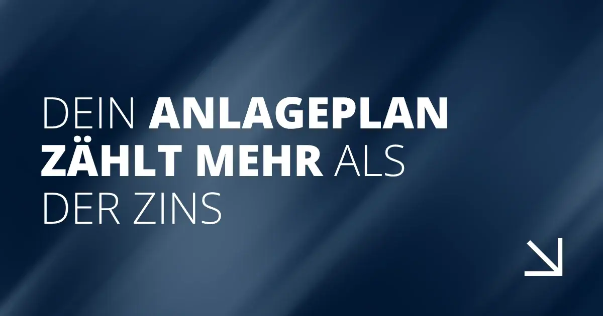 Dein Anlageplan zählt mehr als der Zins