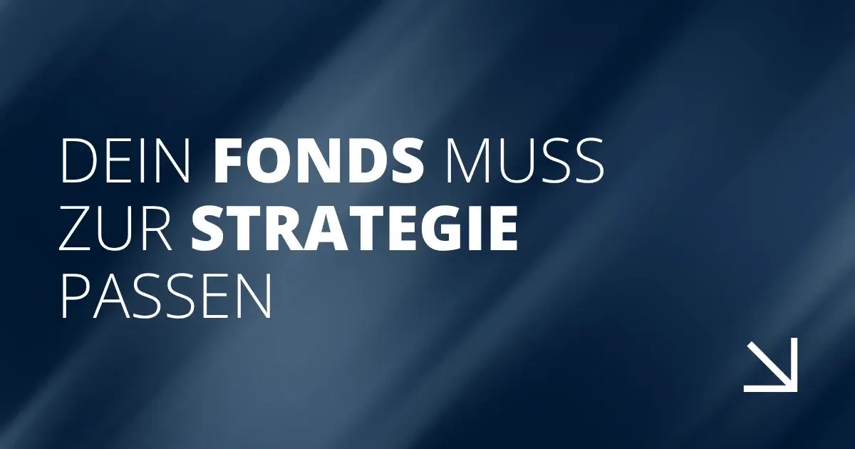 Dein Fonds muss zur Strategie passen