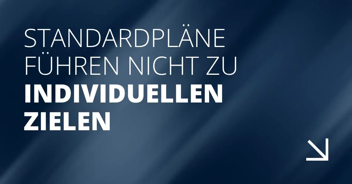 Standardpläne führen nicht zu individuellen Zielen