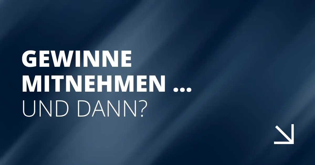 Gewinne mitnehmen …&nbsp;und dann?