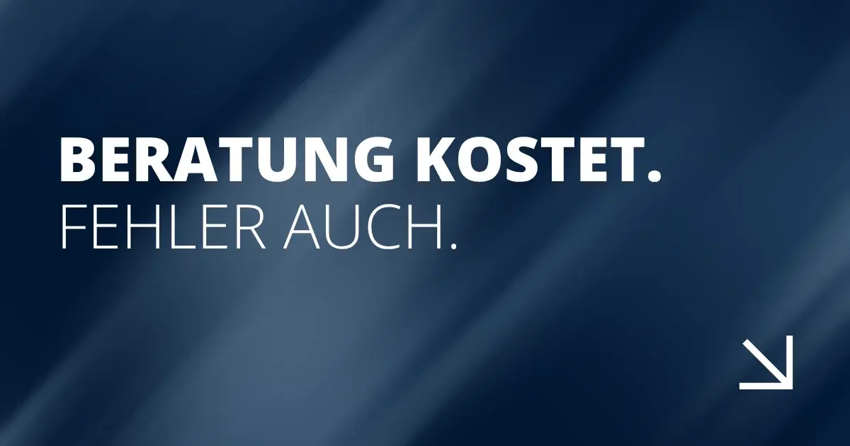 Beratung kostet. Fehler auch.