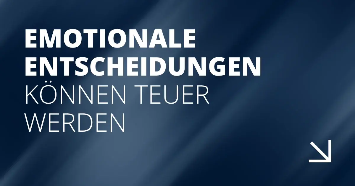 Emotionale Entscheidungen können teuer werden
