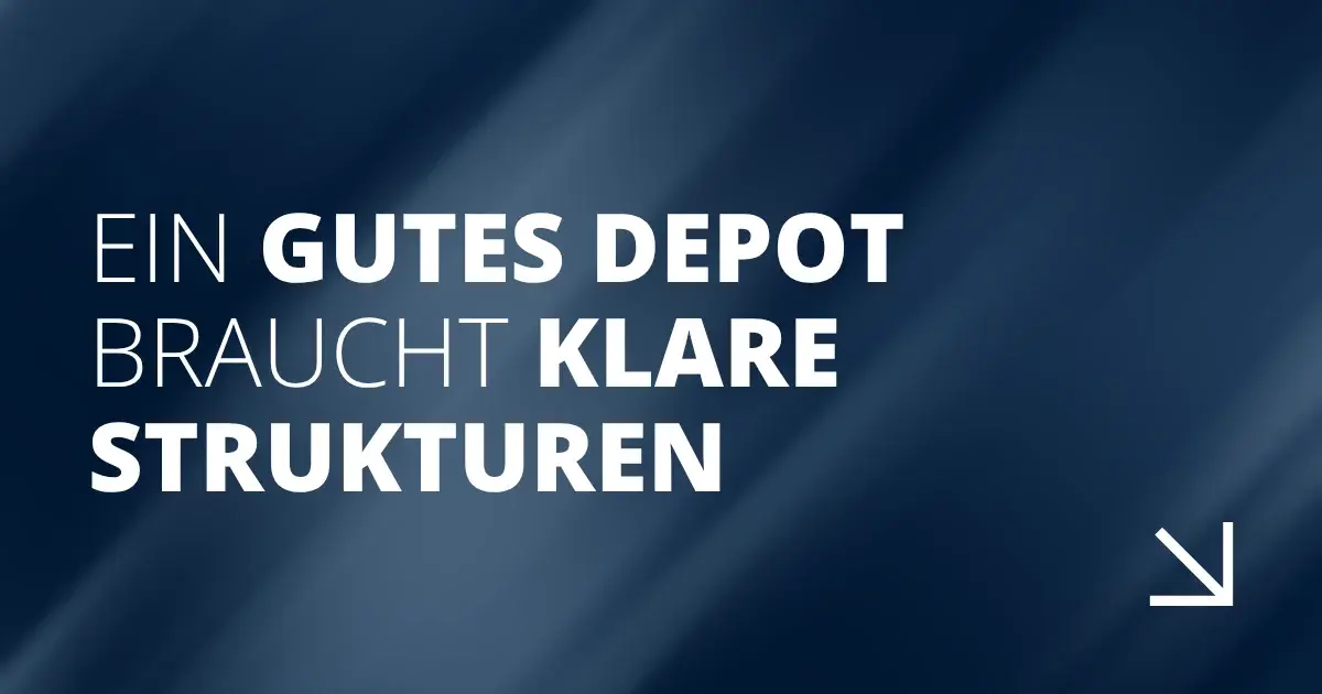 Ein gutes Depot braucht klare Strukturen