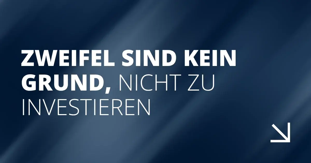 Zweifel sind kein Grund, nicht zu investieren
