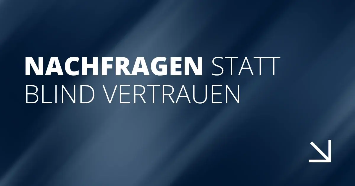 Nachfragen statt blind vertrauen