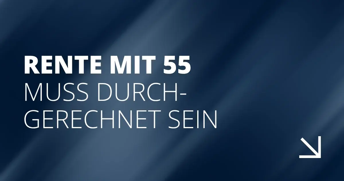 Rente mit 55 muss durchgerechnet sein