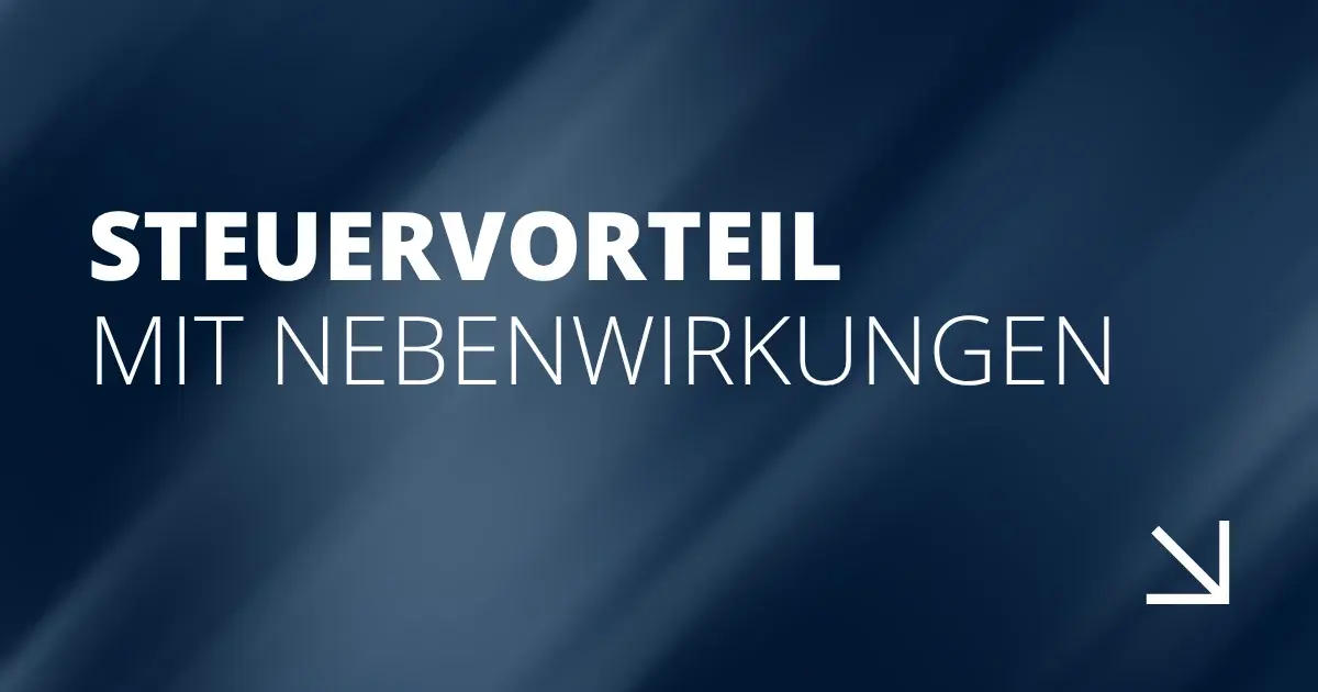 Steuervorteil mit Nebenwirkungen