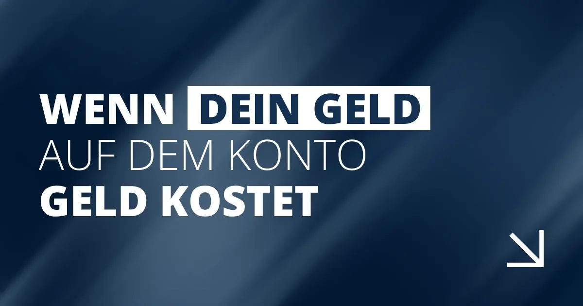 Wenn dein Geld auf dem Konto Geld kostet