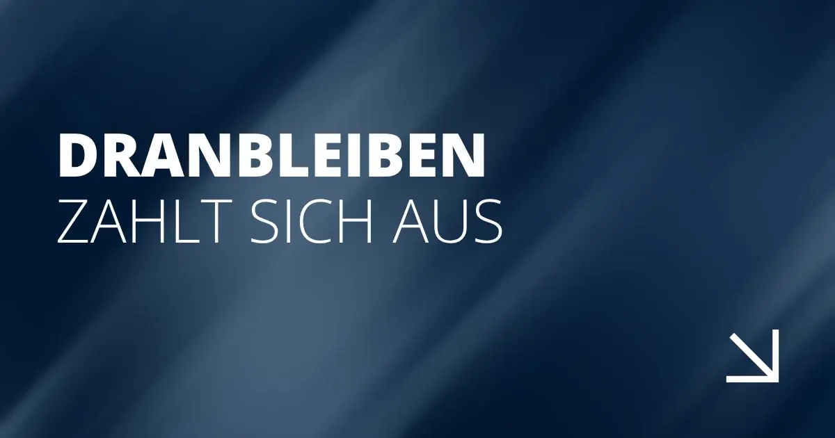 Dranbleiben zahlt sich aus