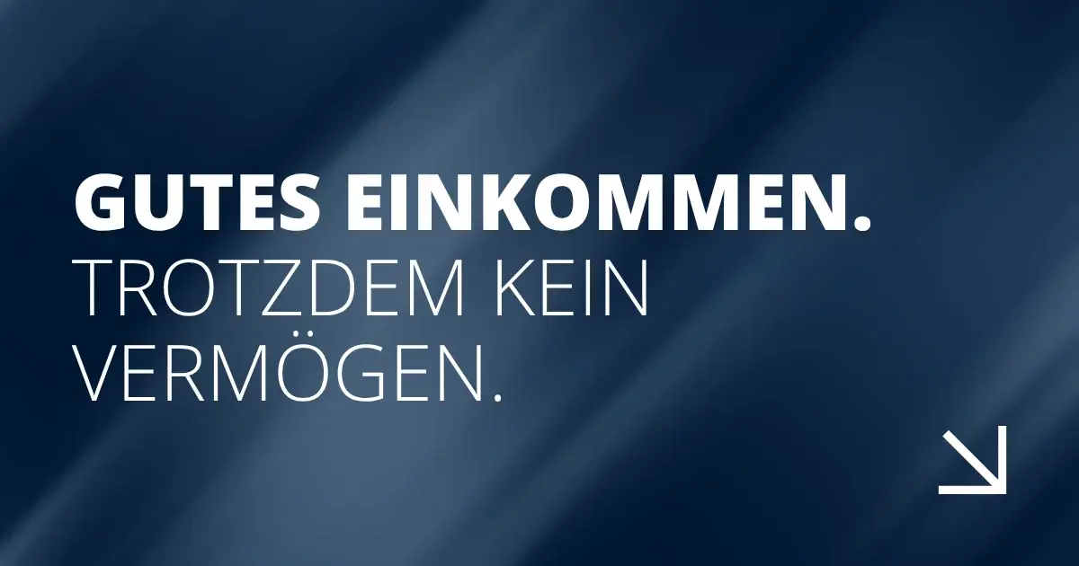 Gutes Einkommen. Trotzdem kein Vermögen.