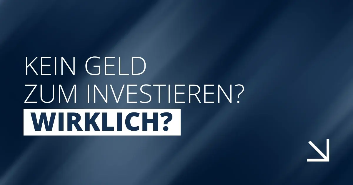 Kein Geld zum investieren? Wirklich?
