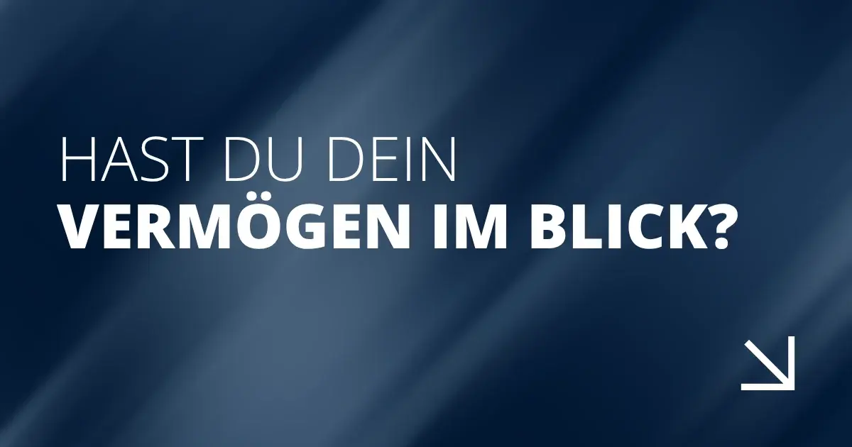 Hast du dein Vermögen im Blick?