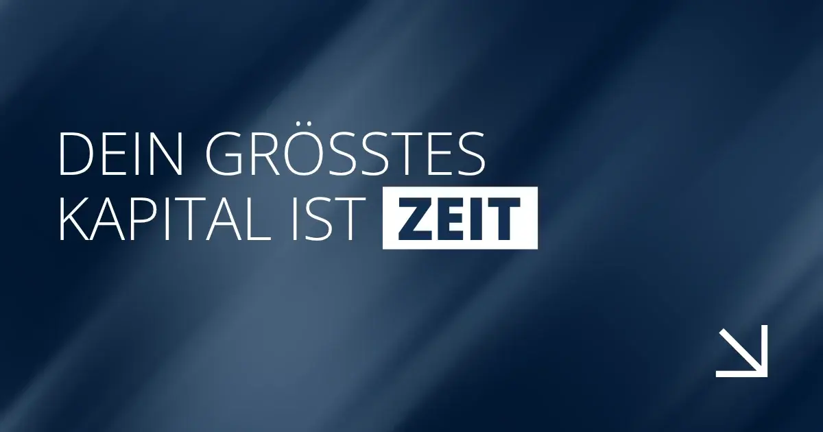 Dein größtes Kapital ist Zeit