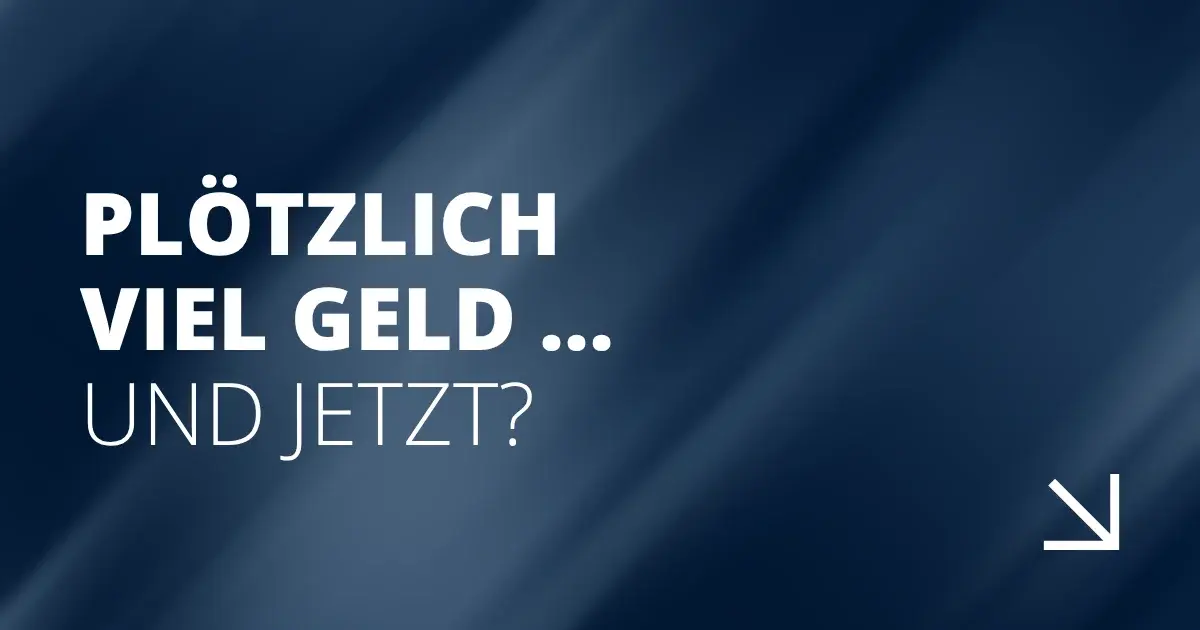 Plötzlich viel Geld … und jetzt?