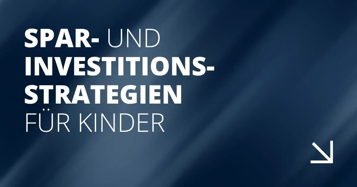 Spar- und Investitionsstrategien für Kinder