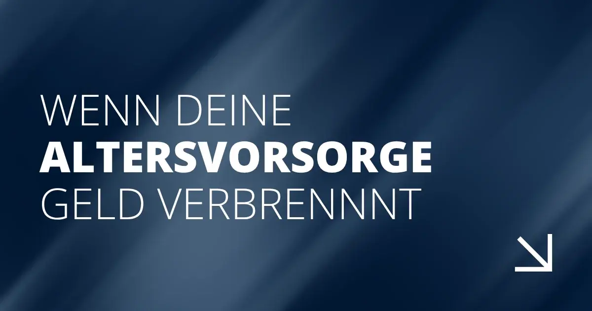 Wenn deine Altersvorsorge Geld verbrennt