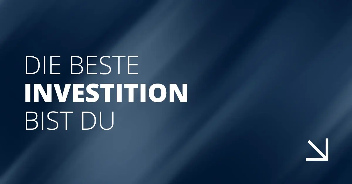 Die beste Investition bist du