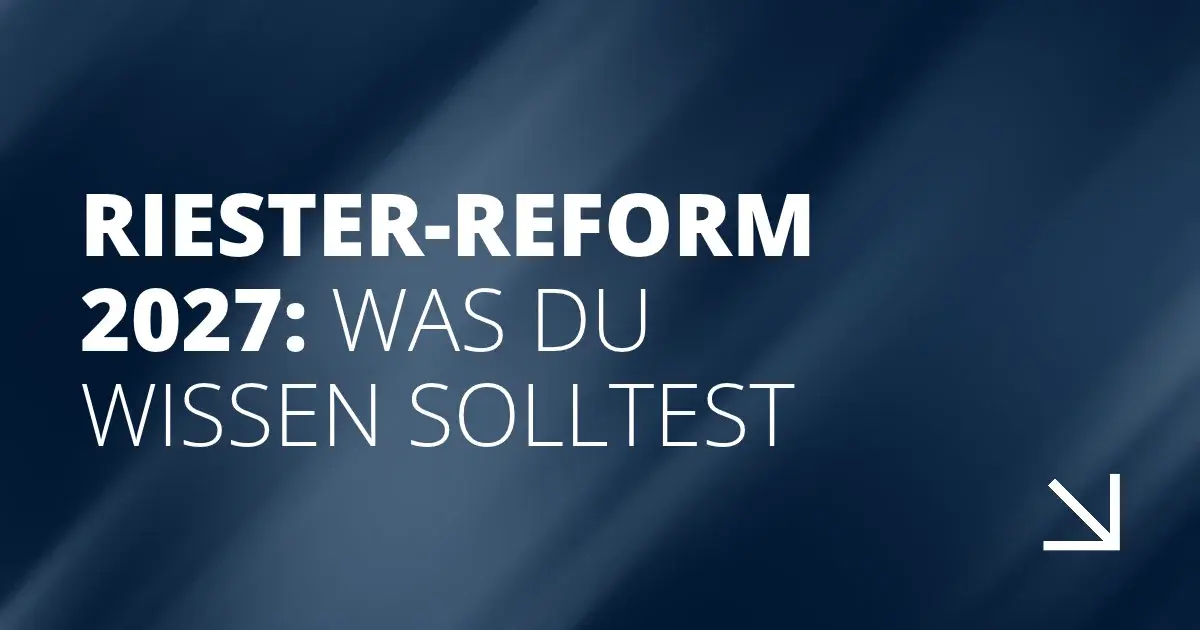 Riester-Reform 2027: Was du wissen solltest